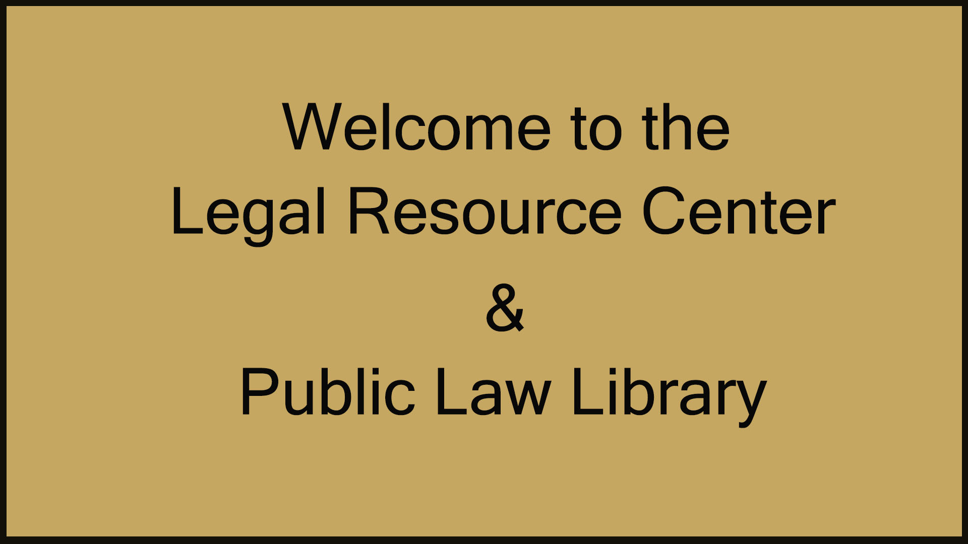 Welcome to the Legal Resource Center and Public Law Library